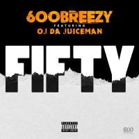 Artwork for Fifty (feat. OJ da Juiceman) by 600breezy