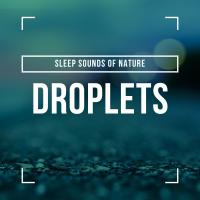 Artwork for Droplets by Sleep Sounds of Nature