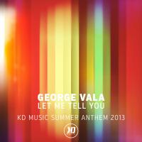 Artwork for Let Me Tell You (Kd Music Summer Anthem 2013) by George Vala