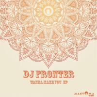 Artwork for Wanna Make You by DJ Fronter