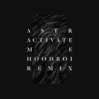 Artwork for Activate Me (Hoodboi Remix) by ASTR