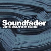 Artwork for Soundfader, Vol. 10: Collapse Of Techno by Various Artists